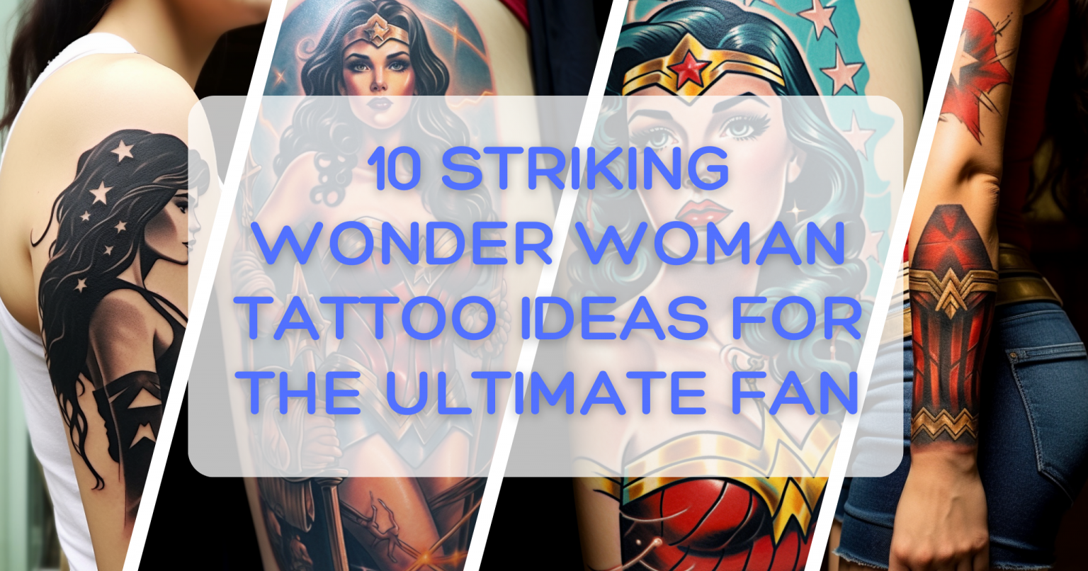 10 Striking Wonder Woman Tattoo Ideas For The Ultimate Fan Watching