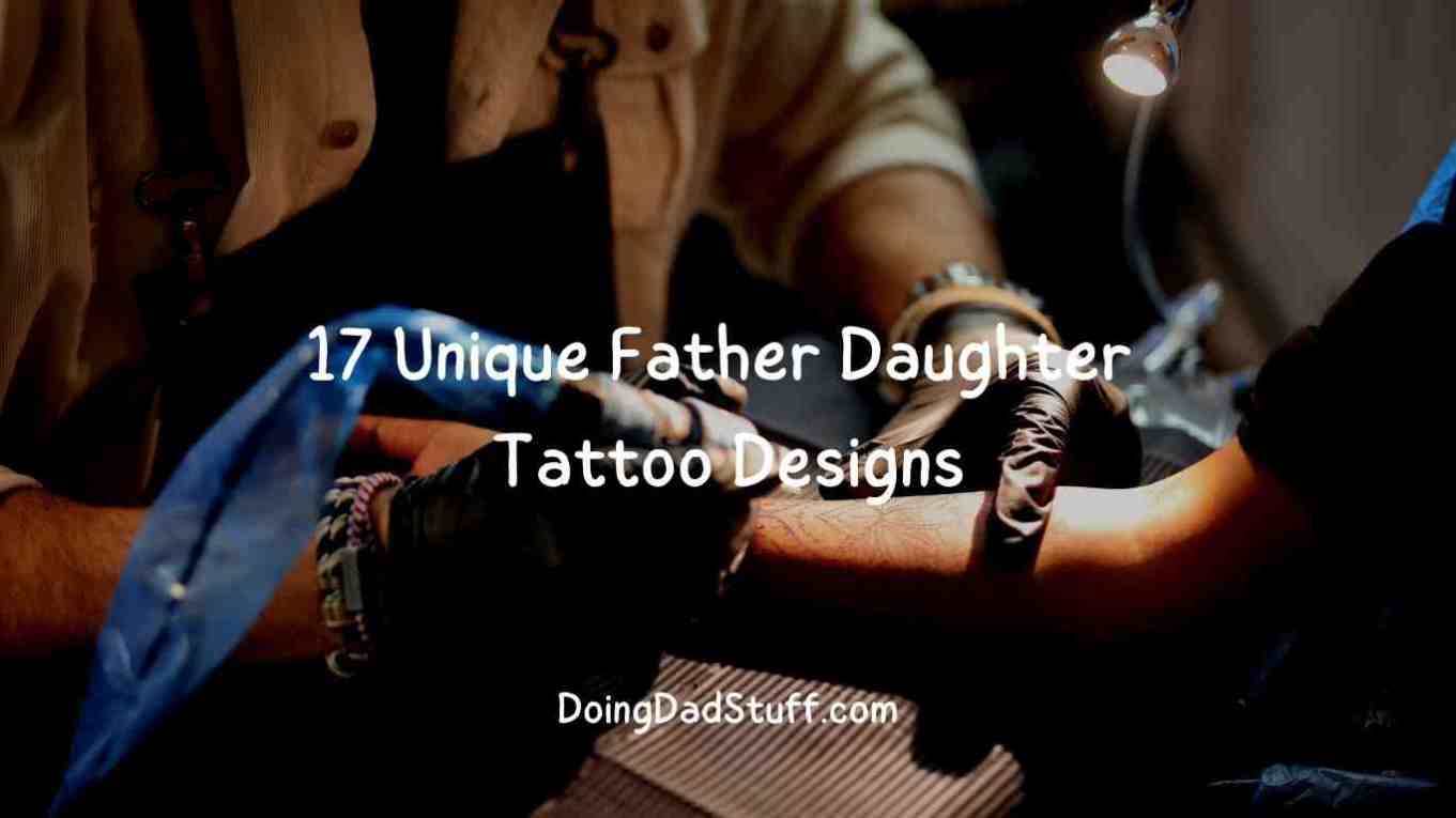 17 Unique Father Daughter Tattoo Designs Doing Dad Stuff