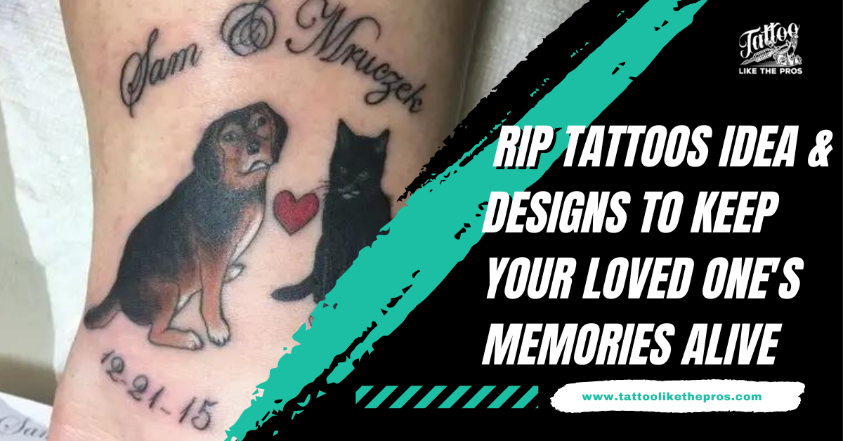 18 Rip Tattoos Idea Designs To Keep Your Loved One S Memories Alive