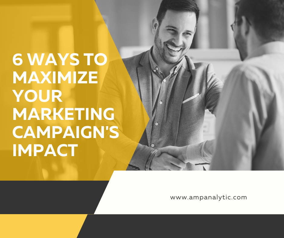 6 Ways To Maximize Your Marketing Campaign S Impact Amp