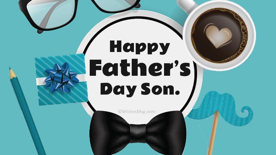 60 Loving Father S Day Wishes And Messages For Your Son Wishesmsg