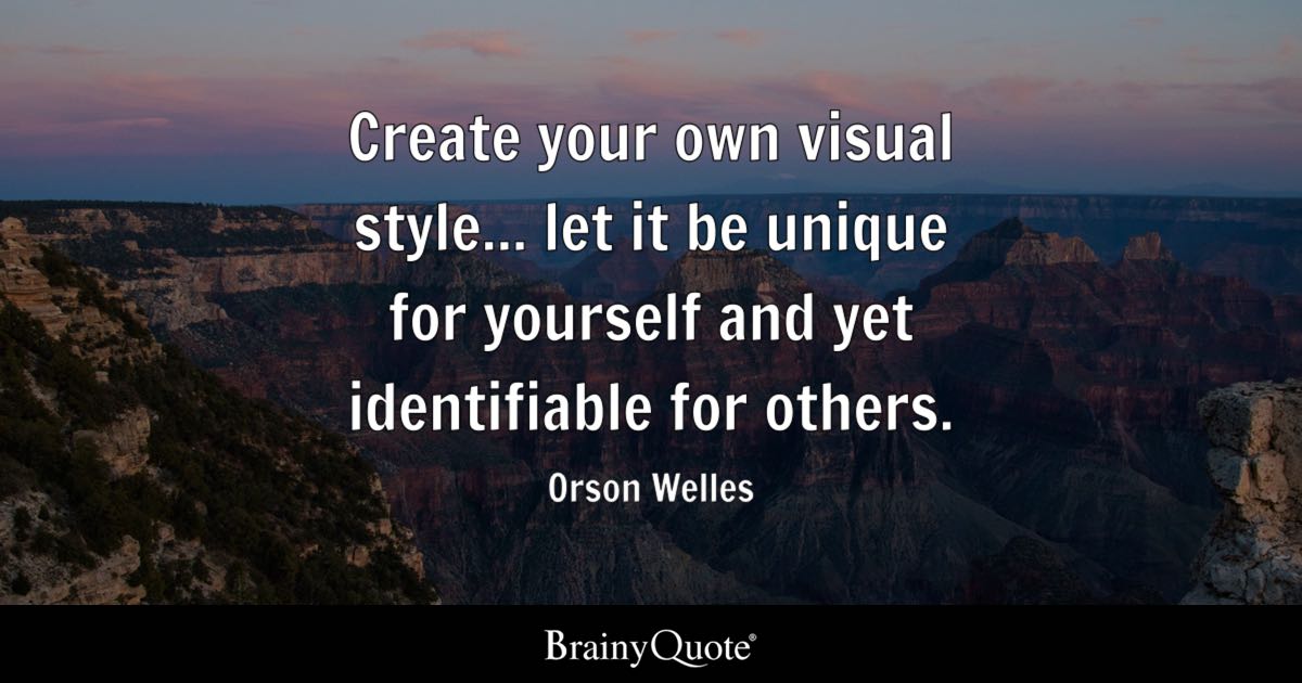 Create Your Own Visual Style Let It Be Unique For Yourself And Yet