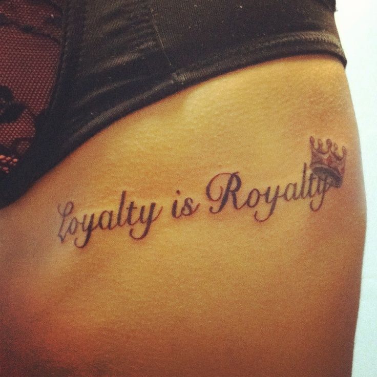 Loyalty Is Royalty Tattoo Ideas Story Ideas Royalty Future Tattoos