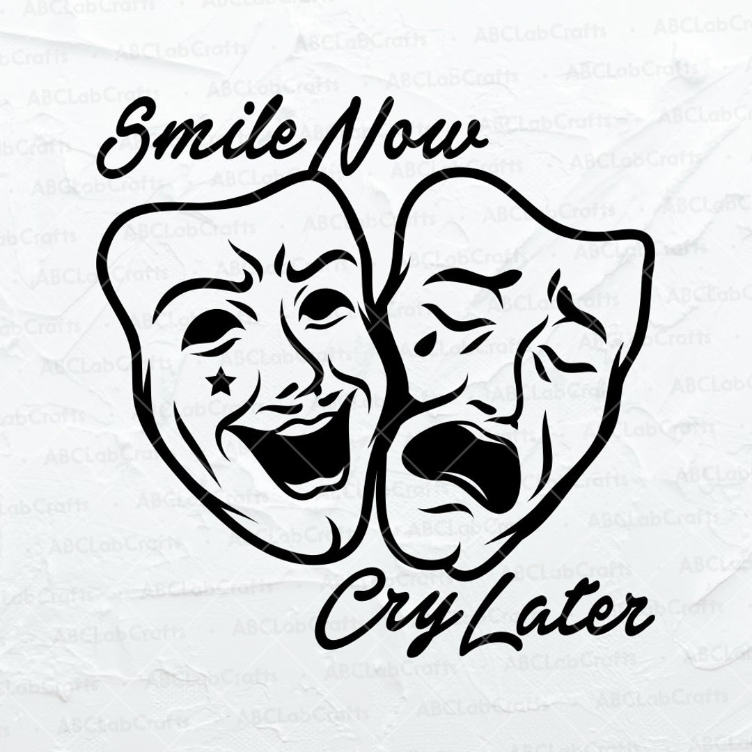 Smile Now Cry Later Svg Happy And Sad Clipart Theater Mask Cut File