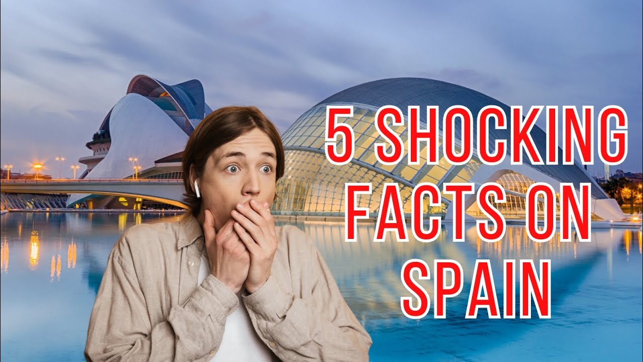 Spain Five Shocking Facts Youtube