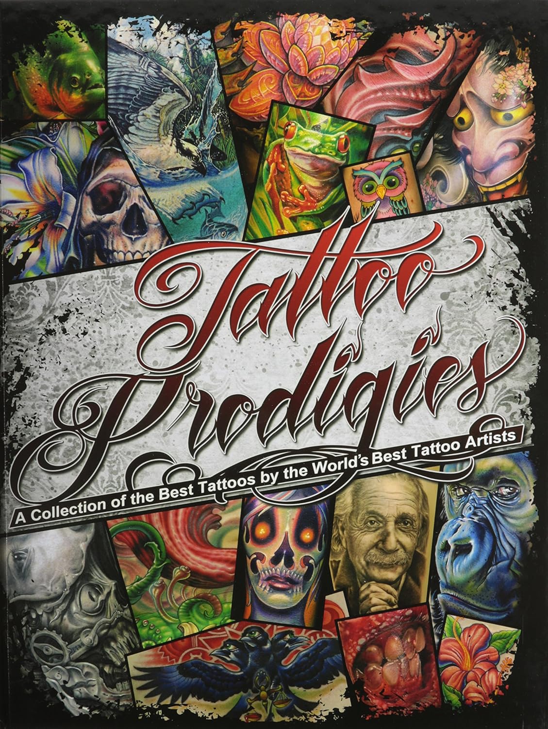 Tattoo Prodigies A Collection Of The Best Tattoos By The World S Best