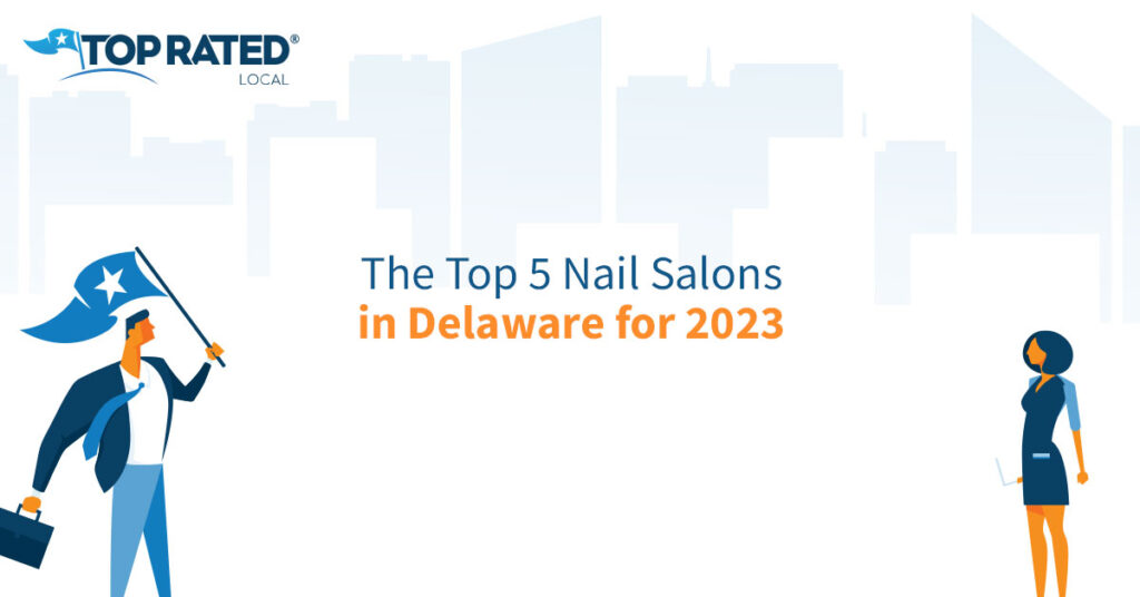 The Top 5 Nail Salons In Delaware For 2023